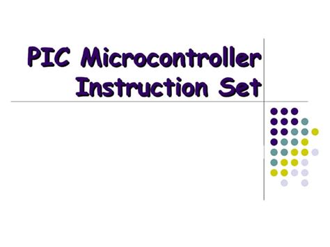 Pic microcontroller instruction set. The PIC instruction set is the set of instruction...