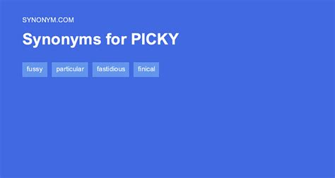 Picky choosy synonym.  Learn more.  Full list of synonyms for Picky is...