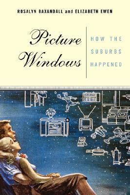 Read Picture Windows How The Suburbs Happened By Rosalyn Baxandall