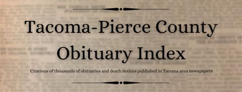 Pierce county washington obituaries. iper Morley Funeral Home Obituaries in nearby Lakewood, WA Tacoma-Pierce County Obituary Index 1980-Current at Tacoma Public Library Washington Death Certificates 1907-1960 over 900,000 records at familysearch.org, source: Bureau of Vital Statistics, Olympia. Washington Obituary Resources Washington Obituaries for today, past 30 days, past year ... 