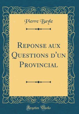 Pierre bayles philosophie in der reponse aux questions d'un provincial. - Papeles autobiográficos al alcance del recuerdo.