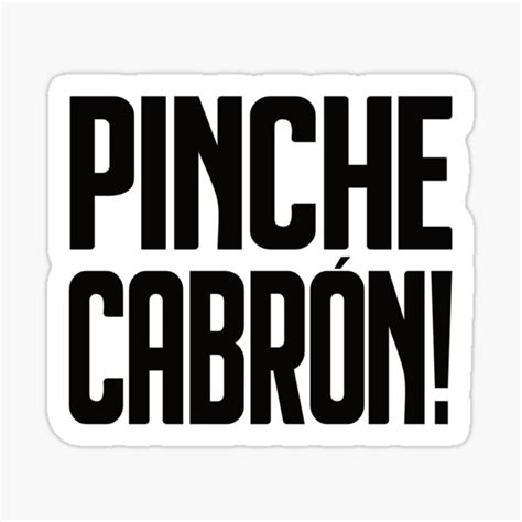 Pinche is often used to intensify cabrón, literally meaning “goat” but taken as “asshole.”