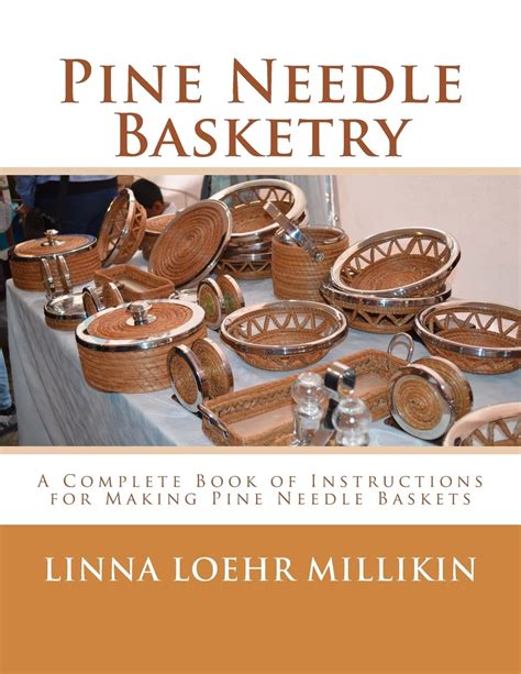 Download Pine Needle Basketry A Complete Book Of Instructions For Making Pine Needle Baskets By Linna Loehr Millikin