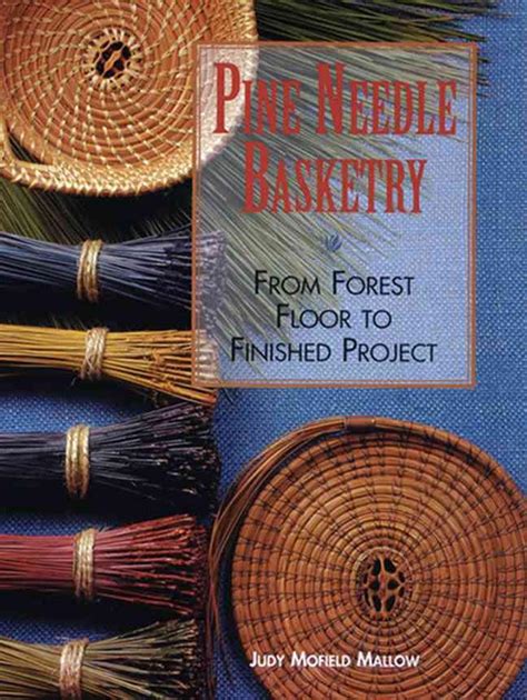 Read Online Pine Needle Basketry From Forest Floor To Finished Project By Judy Mallow