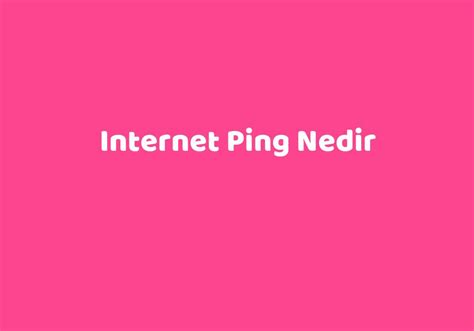 Ping nedir internet