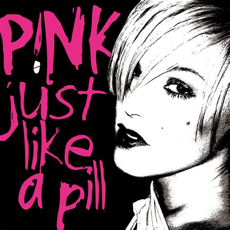 Pink like a pill. «Just Like a Pill» es una canción de Pink. Fue escrita y producida por Dallas Austin y Pink para su segundo álbum de estudio, Missundaztood. La letra de la canción habla sobre lo que es salir de relaciones dolorosas, y del abuso de drogas como tema secundario. 