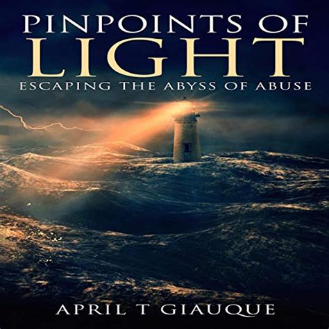 Read Pinpoints Of Light Escaping The Abyss Of Abuse By April T Giauque