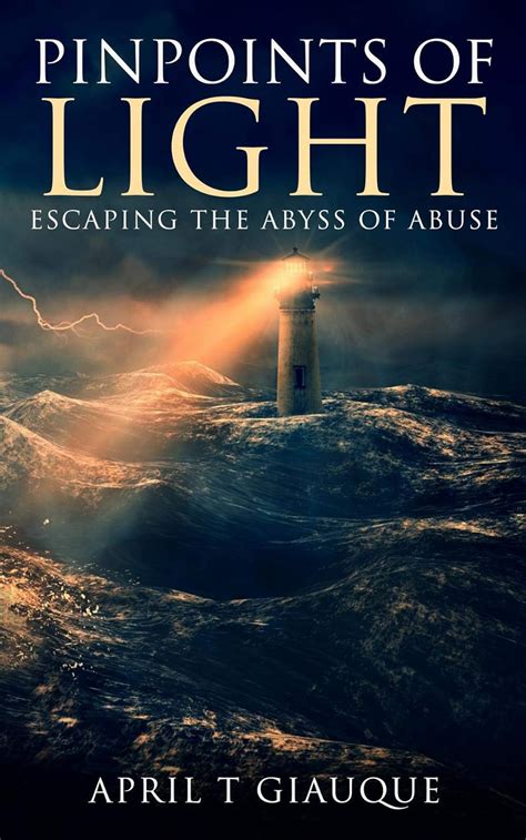 Read Pinpoints Of Light Escaping The Abyss Of Abuse By April T Giauque