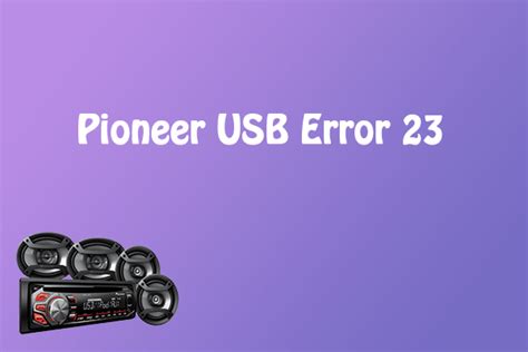 Pioneer error 23.  Facing error 23 while reading Pendrive, follow the below steps and res...