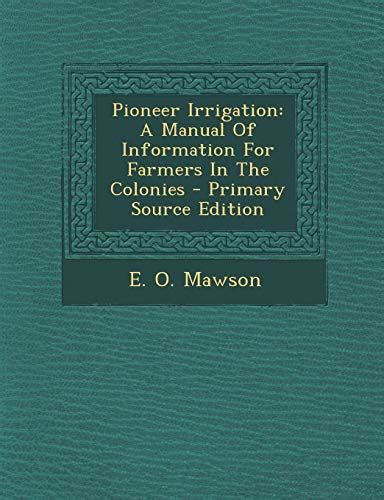 Pioneer irrigation a manual of information for farmers in the colonies. - Briggs and stratton 550 series 127cc manual.