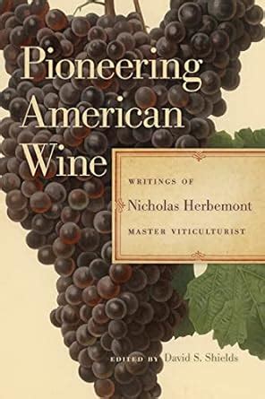 Full Download Pioneering American Wine Writings Of Nicholas Herbemont Master Viticulturist By Nicholas Herbemont