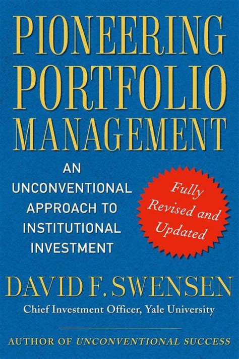 Full Download Pioneering Portfolio Management An Unconventional Approach To Institutional Investment Fully Revised And Updated By David F Swensen