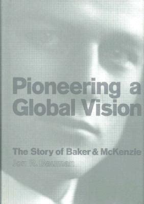 Full Download Pioneering A Global Vision The Story Of Baker  Mckenzie By Jon Bauman