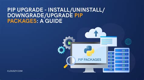 Pip Upgrade Install/Uninstall/Downgrade/Update Pip Packages: A Python