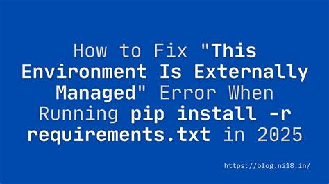 Pip3 install requirements txt error externally managed environment.  how to instal...