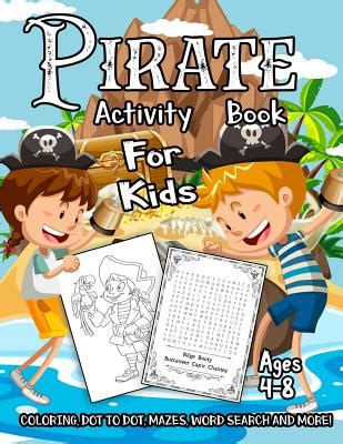 Download Pirate Activity Book For Kids Ages 48 A Fun Kid Workbook Game For Learning Adventure Coloring Dot To Dot Treasure Mazes Word Search And More By Activity Slayer