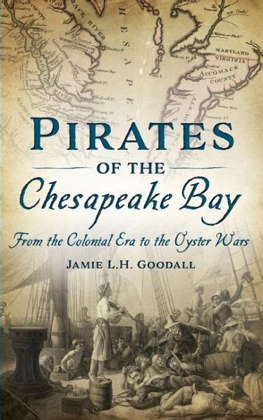Full Download Pirates Of The Chesapeake Bay From The Colonial Era To The Oyster Wars By Jamie L H Goodall