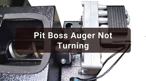 Pit Boss Auger Not Turning. Imagine you