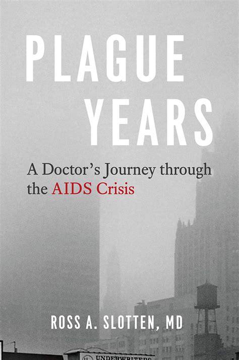 Download Plague Years A Doctors Journey Through The Aids Crisis By Ross A Slotten