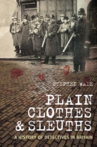 Plain Clothes Sleuths A History of Detectives in Britain