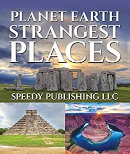 Full Download Planet Earth Strangest Places Fun Facts And Pictures For Kids By Speedy Publishing