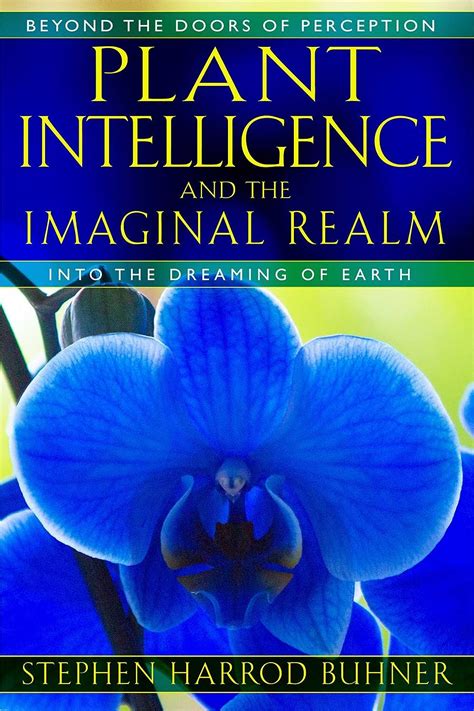 Download Plant Intelligence And The Imaginal Realm Beyond The Doors Of Perception Into The Dreaming Of Earth By Stephen Harrod Buhner