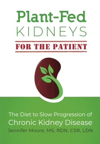 Read Plantfed Kidneys The Diet To Slow Progression Of Chronic Kidney Disease By Jennifer Moore