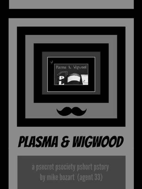Plasma Wigwood