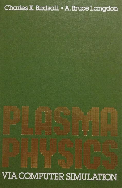 Read Plasma Physics Via Computer Simulation By Ck Birdsall