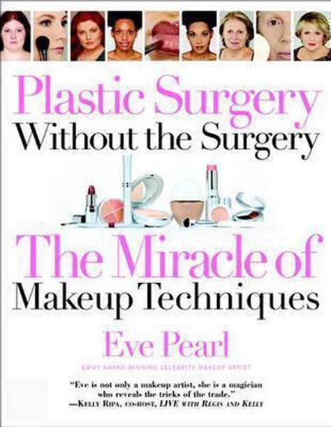 Read Online Plastic Surgery Without The Surgery The Miracle Of Makeup Techniques By Eve Pearl