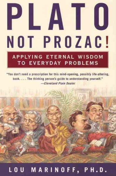 Plato Not Prozac Applying Eternal Wisdom to Everyday Problems