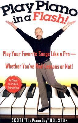 Download Play Piano In A Flash Play Your Favorite Songs Like A Pro  Whether Youve Had Lessons Or Not By Scott Houston