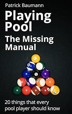 Read Online Playing Pool  The Missing Manual 20 Things That Every Pool Player Should Know By Patrick Baumann