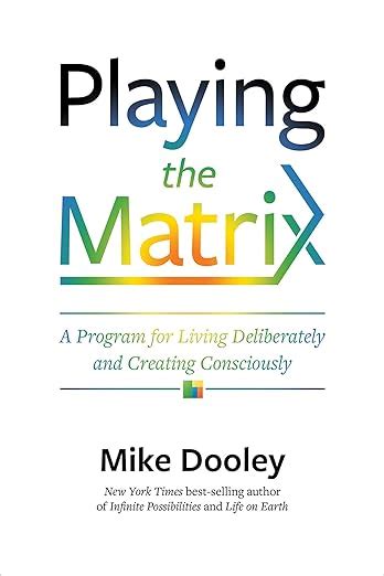 Full Download Playing The Matrix A Program For Living Deliberately And Creating Consciously By Mike Dooley