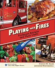 Full Download Playing With Fires Firehouse Recipes And Their Chefs By Steven W Siler