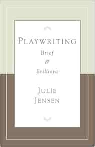Read Online Playwrighting Brief And Brilliant Career Development Series By Julie Jensen