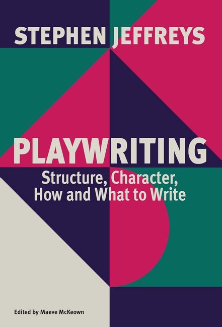 Playwriting Structure Character How and What to Write