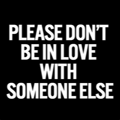 Please dont be in love with someone else. Things To Know About Please dont be in love with someone else. 