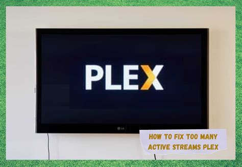 Plex too many active streams. Set limit in Plex settings to unlimited, then use tautulli to limit the amount of active streams allowed using the killstream script. 