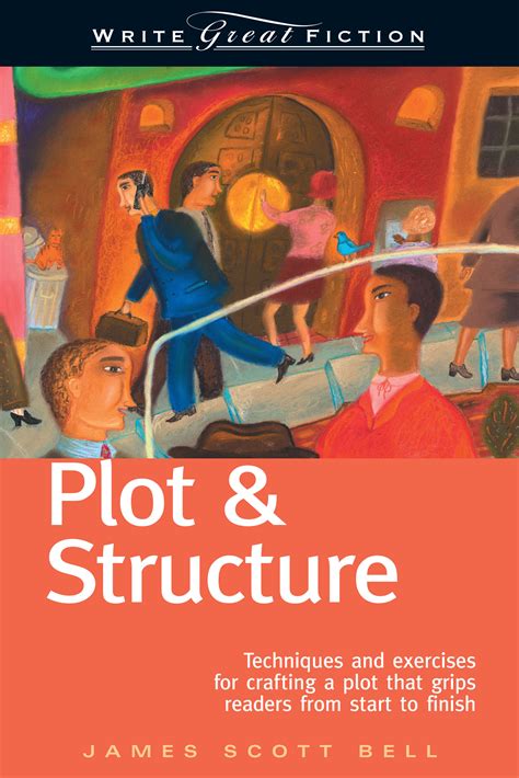 Read Online Plot  Structure Techniques And Exercises For Crafting A Plot That Grips Readers From Start To Finish By James Scott Bell