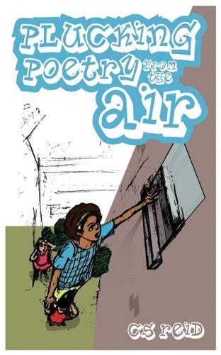 Download Plucking Poetry From The Air By Cs Reid