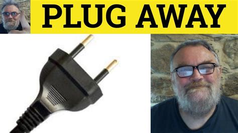 Plugged away. plug away (third-person singular simple present plugs away, present participle plugging away, simple past and past participle plugged away) ( informal) To persist or continue, as with an effort . He kept plugging away at the work until it was done. 