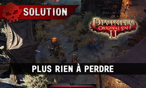 Plus rien à perdre - Soluce Divinity : Original Sin 2 - SuperSoluce