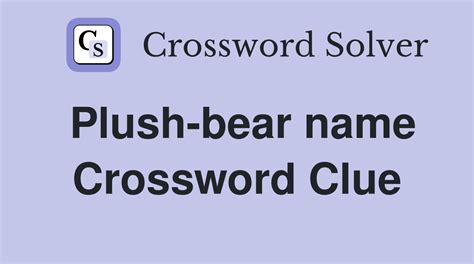 Plush bear crossword clue. There are a total of 1 crossword puzzles on our site and 171,276 clues. The shortest answer in our database is RYE which contains 3 Characters. Pastrami bread is the crossword clue of the shortest answer. The longest answer in our database is IVEGOTABLANKSPACEBABY which contains 21 Characters. Opening line? is the … 