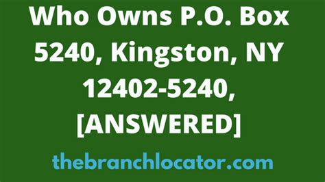 Who Owns PO Box 5240 Kingston NY 12402-5240, [SOLVED], 2023. About The Author Branch Locator. We are here to help you find where all the major branches are located .... 