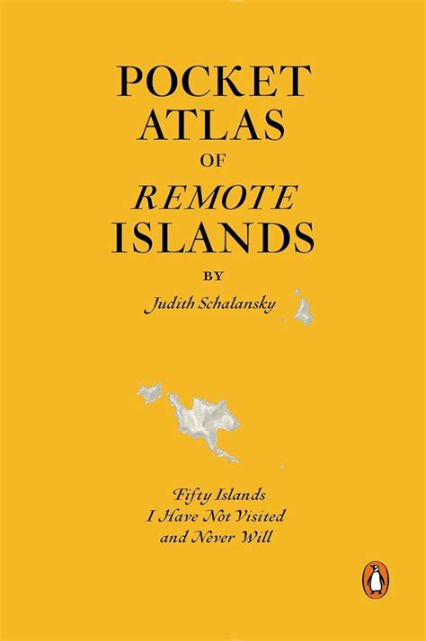 Read Pocket Atlas Of Remote Islands Fifty Islands I Have Not Visited And Never Will By Judith Schalansky