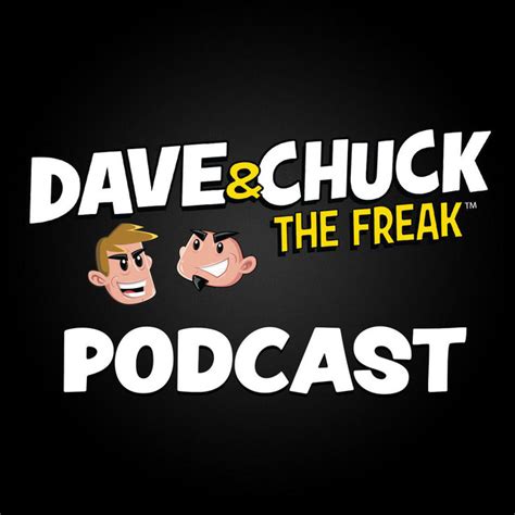 Podcast dave and chuck the freak. The latest Dave & Chuck The Freak Uncut Podcast will be available Friday, March 22nd at Noon! You’ll hear Dave, Chuck, Lisa, Andy, Jason, and Al say whatever … 