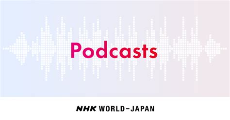 Podcasts en français NHK WORLD-JAPAN