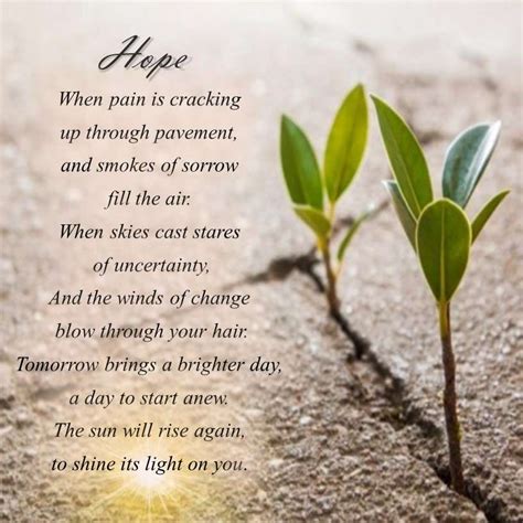Poems about hope. Hope illuminates the poem's message of resilience and empowerment. Maya Angelou's words convey a sense of optimism, reminding readers that even in the darkest of times, hope can be a guiding light. The poem encourages individuals who have faced discrimination or hardships to hold onto hope and believe in the … 