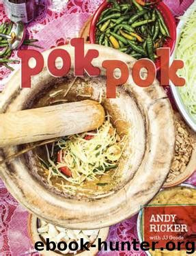 Full Download Pok Pok Food And Stories From The Streets Homes And Roadside Restaurants Of Thailand By Andy Ricker